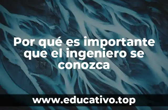 Por qué es importante que el ingeniero se conozca