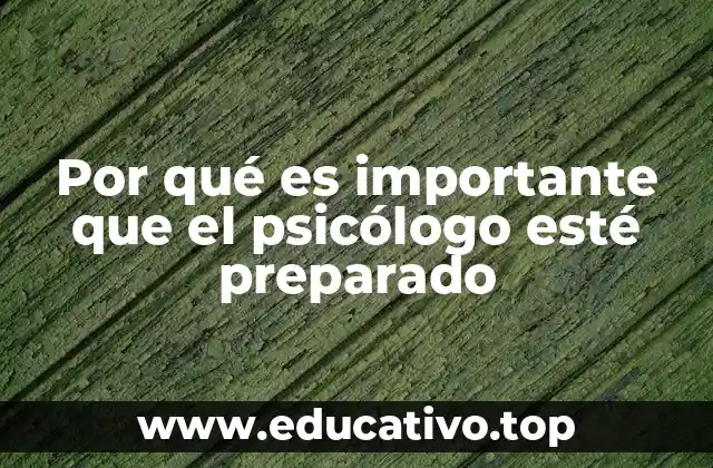 Por qué es importante que el psicólogo esté preparado