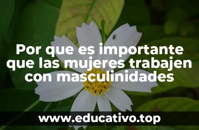 Por que es importante que las mujeres trabajen con masculinidades