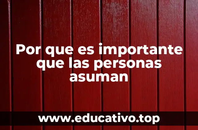 Por que es importante que las personas asuman