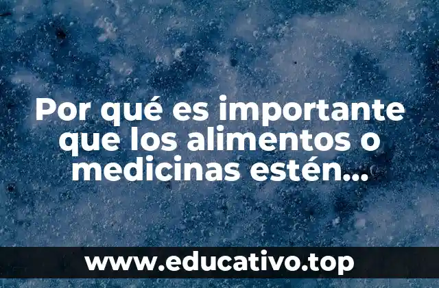 Por qué es importante que los alimentos o medicinas estén refrigerados