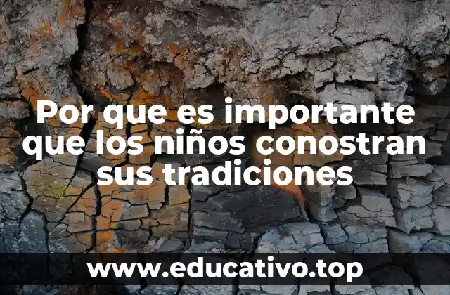Por que es importante que los niños conostran sus tradiciones