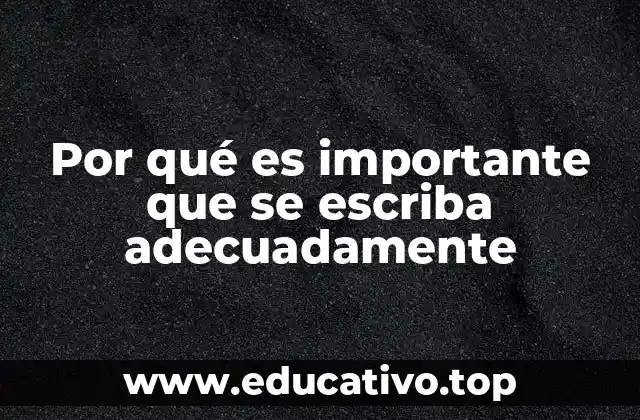 Por qué es importante que se escriba adecuadamente