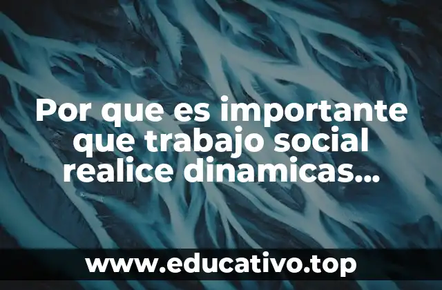 Por que es importante que trabajo social realice dinamicas grupales