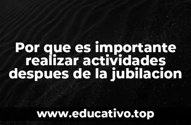 Por que es importante realizar actividades despues de la jubilacion
