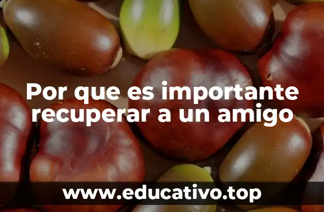 Por que es importante recuperar a un amigo