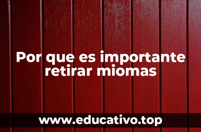 Por que es importante retirar miomas