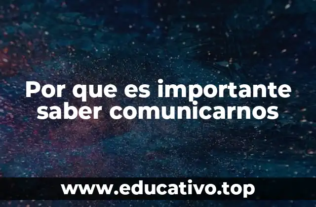 Por que es importante saber comunicarnos