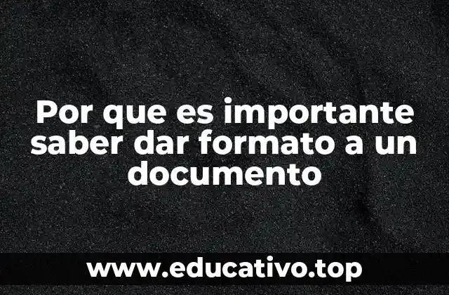 Por que es importante saber dar formato a un documento
