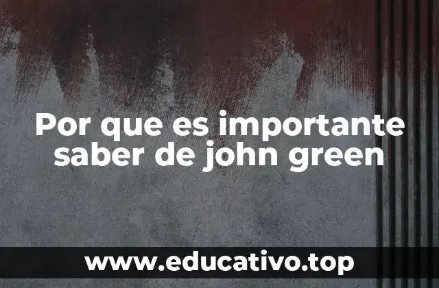Por que es importante saber de john green