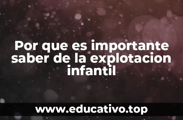 Por que es importante saber de la explotacion infantil