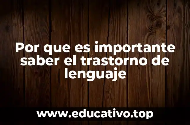 Por que es importante saber el trastorno de lenguaje