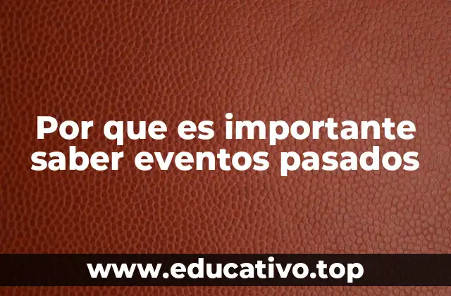 Por que es importante saber eventos pasados
