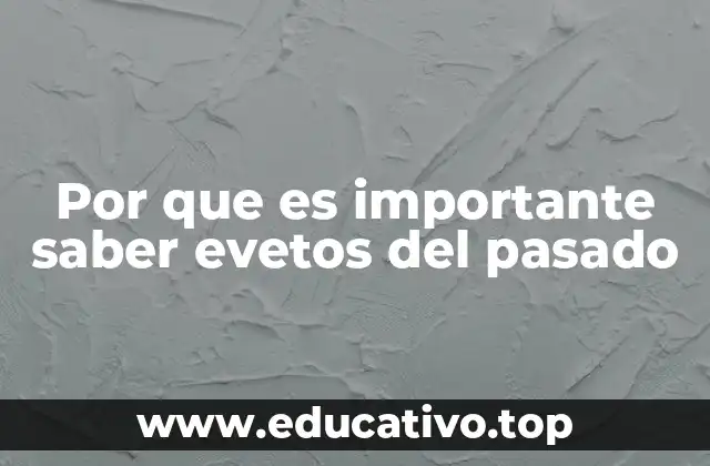 Por que es importante saber evetos del pasado