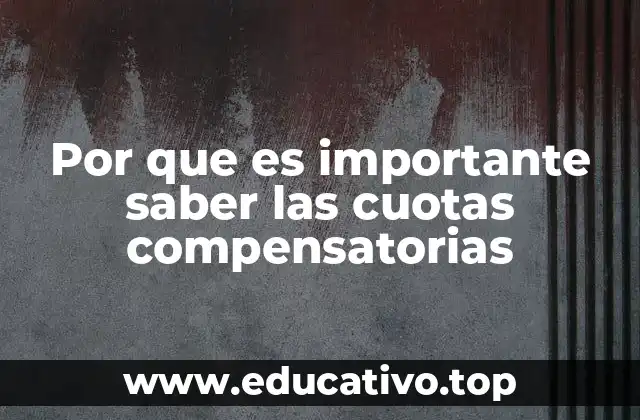 Por que es importante saber las cuotas compensatorias