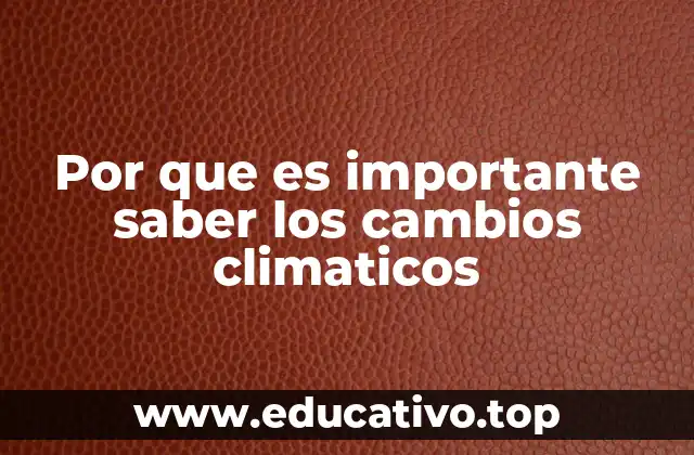 Por que es importante saber los cambios climaticos
