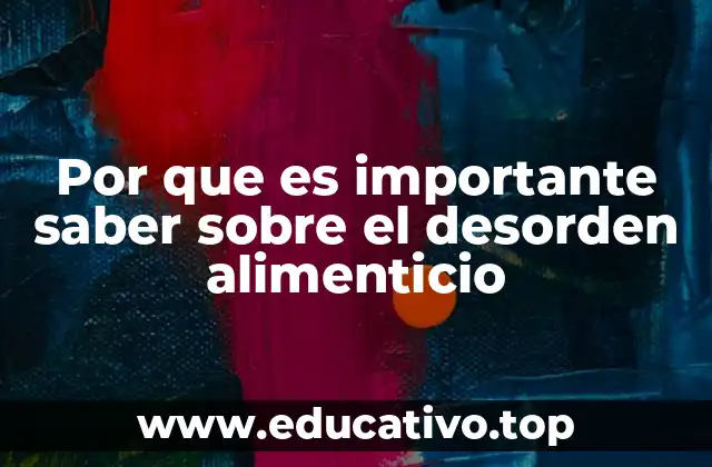 Por que es importante saber sobre el desorden alimenticio