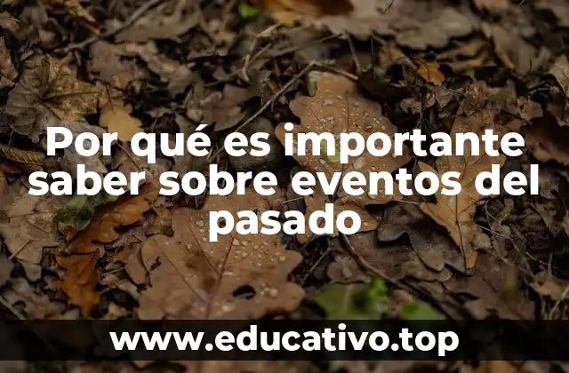 Por qué es importante saber sobre eventos del pasado