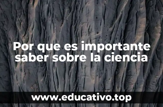 Por que es importante saber sobre la ciencia