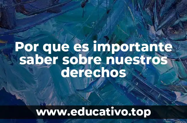 Por que es importante saber sobre nuestros derechos