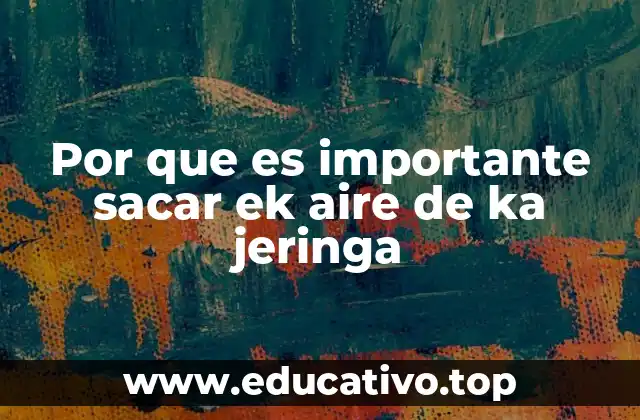 Por que es importante sacar ek aire de ka jeringa