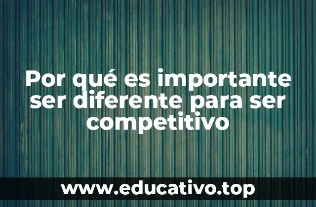 Por qué es importante ser diferente para ser competitivo