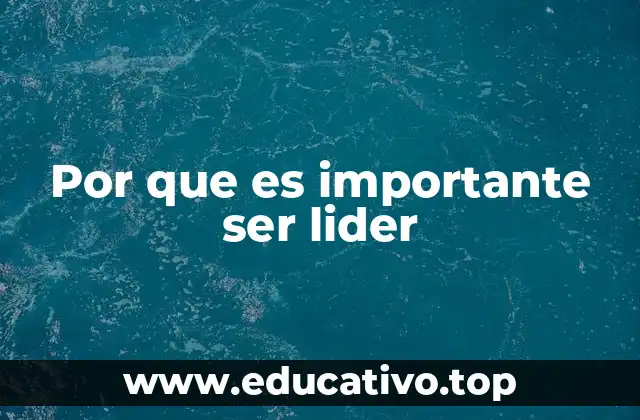El impacto del liderazgo en el desarrollo personal y profesional