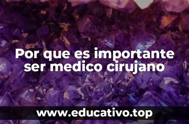 Por que es importante ser medico cirujano