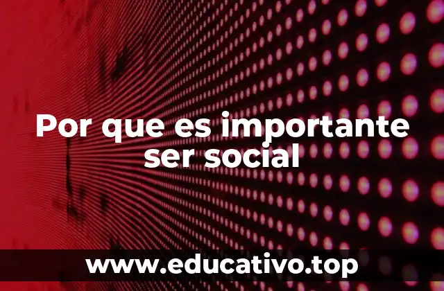 Por que es importante ser social