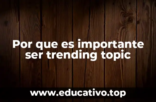 Por que es importante ser trending topic
