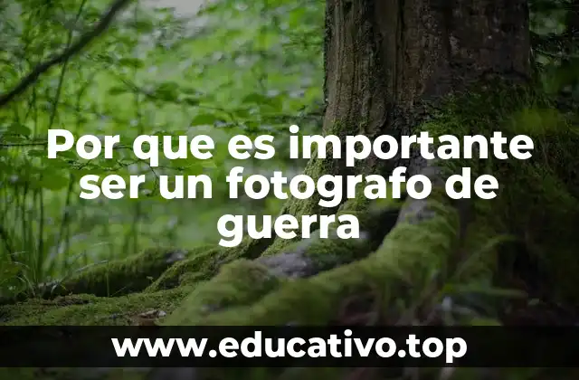 Por que es importante ser un fotografo de guerra