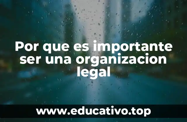 Por que es importante ser una organizacion legal