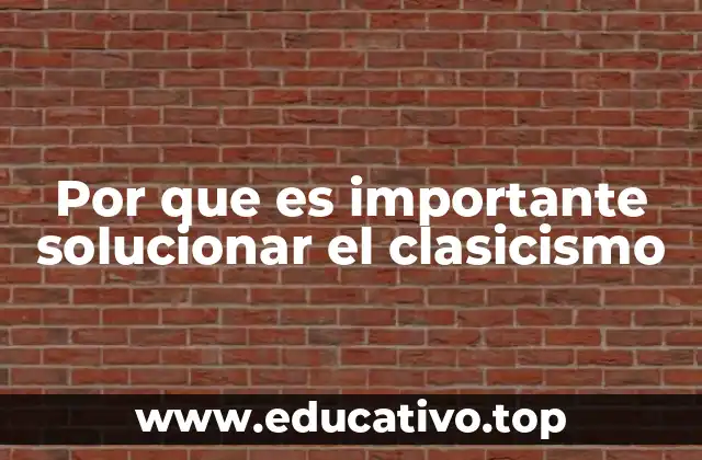 Por que es importante solucionar el clasicismo