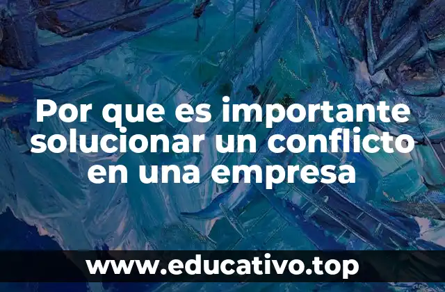 Por que es importante solucionar un conflicto en una empresa