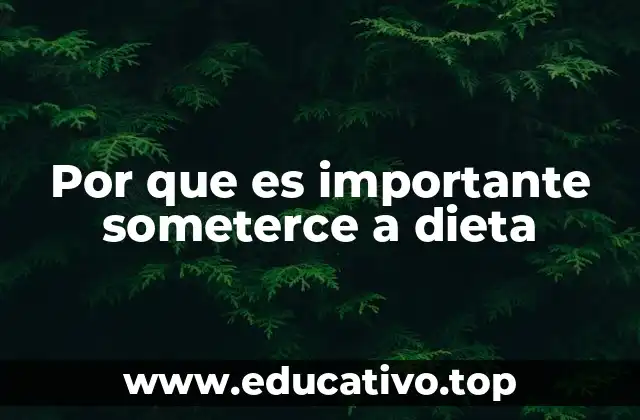 Por que es importante someterce a dieta
