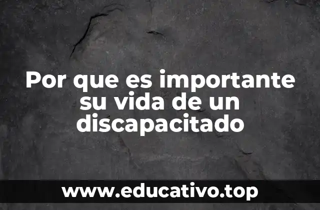Por que es importante su vida de un discapacitado