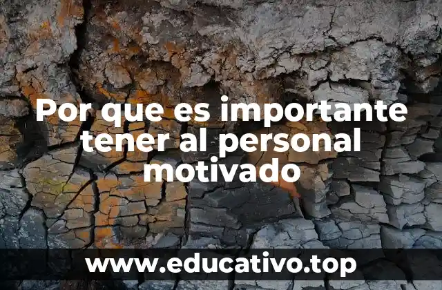 Por que es importante tener al personal motivado