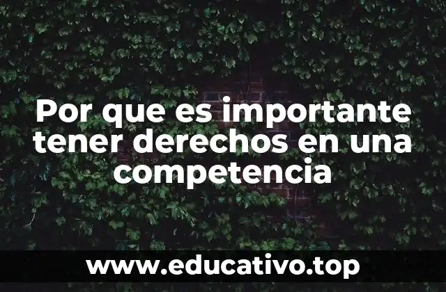 Por que es importante tener derechos en una competencia
