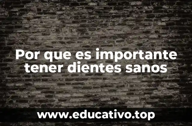 Por que es importante tener dientes sanos