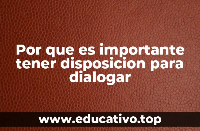 Por que es importante tener disposicion para dialogar