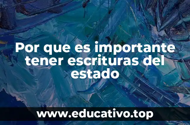 Por que es importante tener escrituras del estado