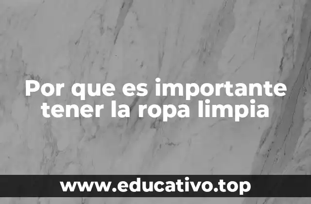 Por que es importante tener la ropa limpia