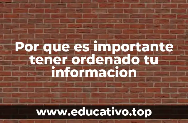 Por que es importante tener ordenado tu informacion