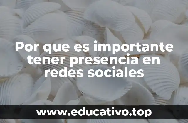 Por que es importante tener presencia en redes sociales