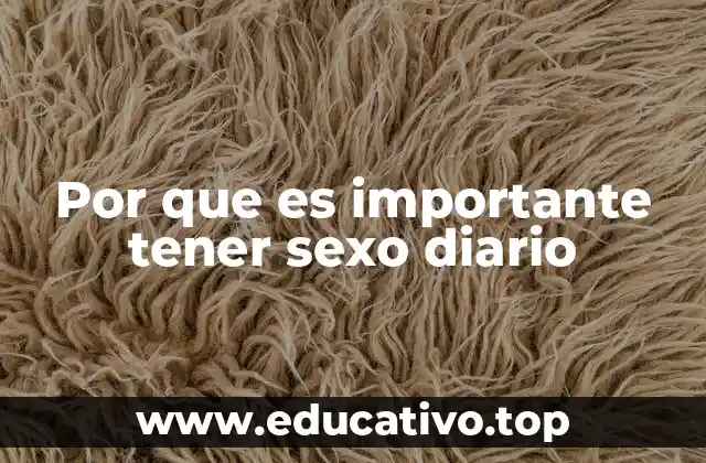 Por que es importante tener sexo diario