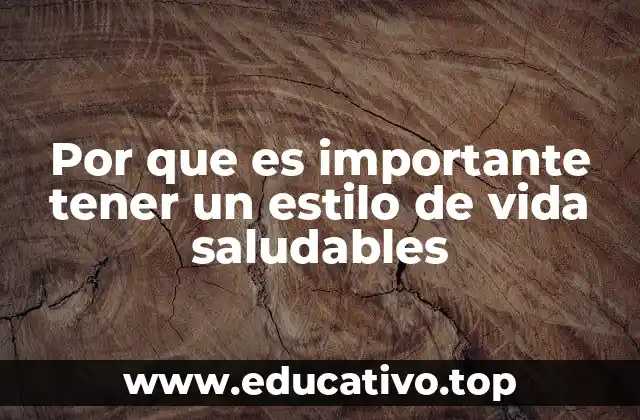 Por que es importante tener un estilo de vida saludables