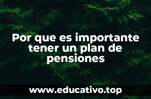 Por que es importante tener un plan de pensiones