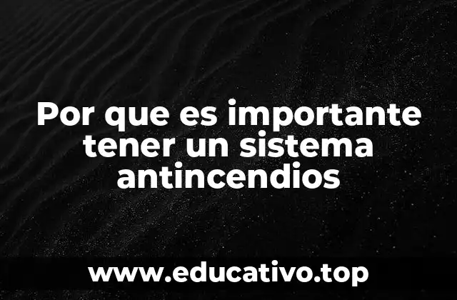 Por que es importante tener un sistema antincendios