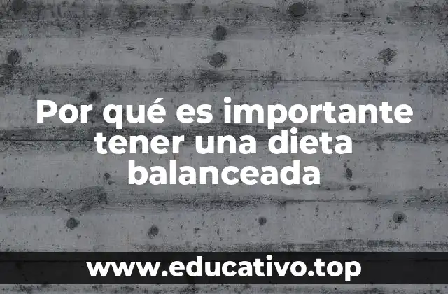 Por qué es importante tener una dieta balanceada