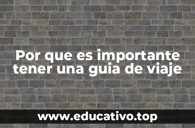 Por que es importante tener una guia de viaje